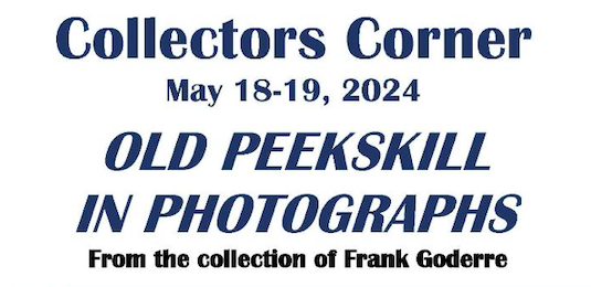 Old Peekskill in Photographs the Frank Goderre Collection to be on display at the Lincoln Depot Museum this weekend